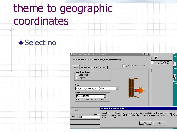 theme to geographic coordinates Select no 