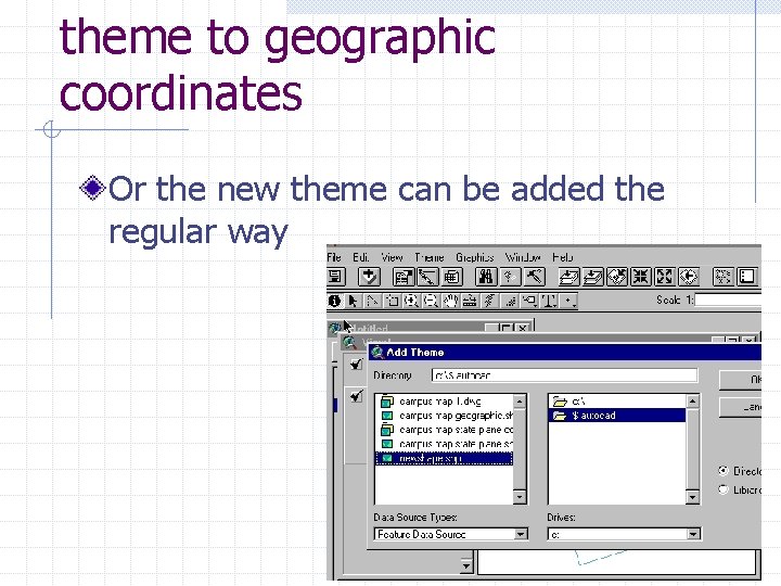 theme to geographic coordinates Or the new theme can be added the regular way