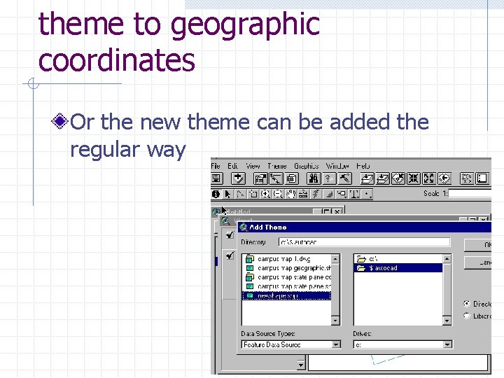 theme to geographic coordinates Or the new theme can be added the regular way theme to geographic coordinates Or the new theme can be added the regular way