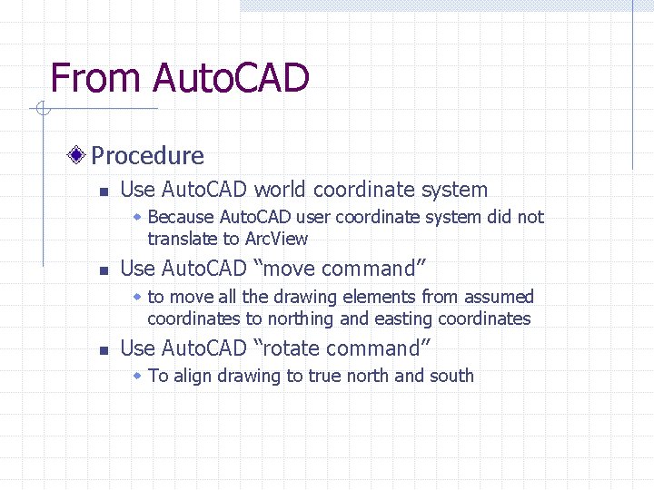 From Auto. CAD Procedure n Use Auto. CAD world coordinate system w Because Auto.