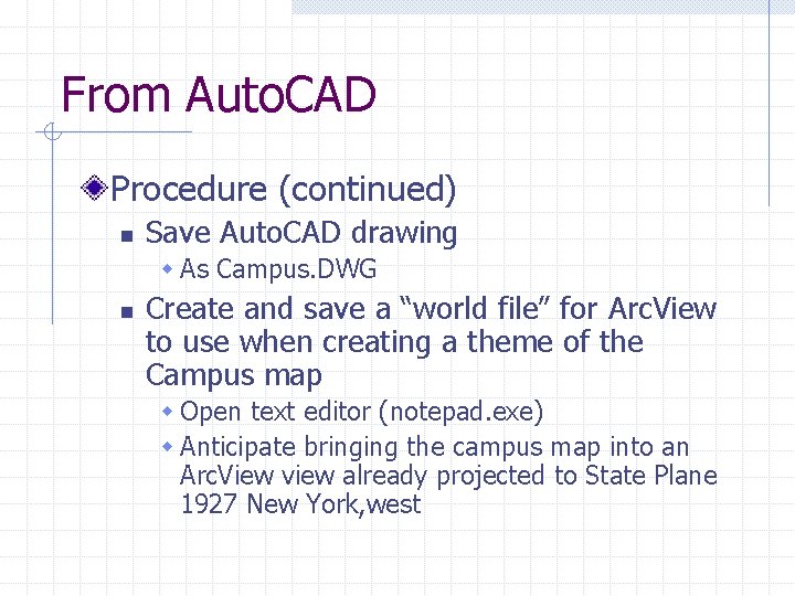 From Auto. CAD Procedure (continued) n Save Auto. CAD drawing w As Campus. DWG
