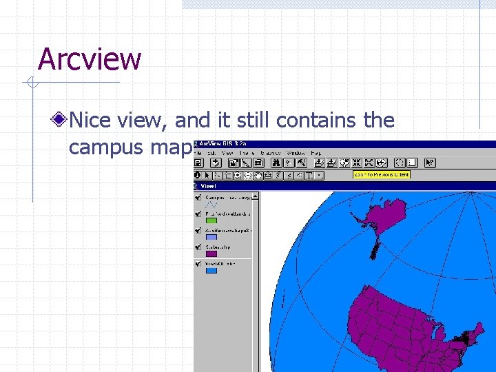 Arcview Nice view, and it still contains the campus map 