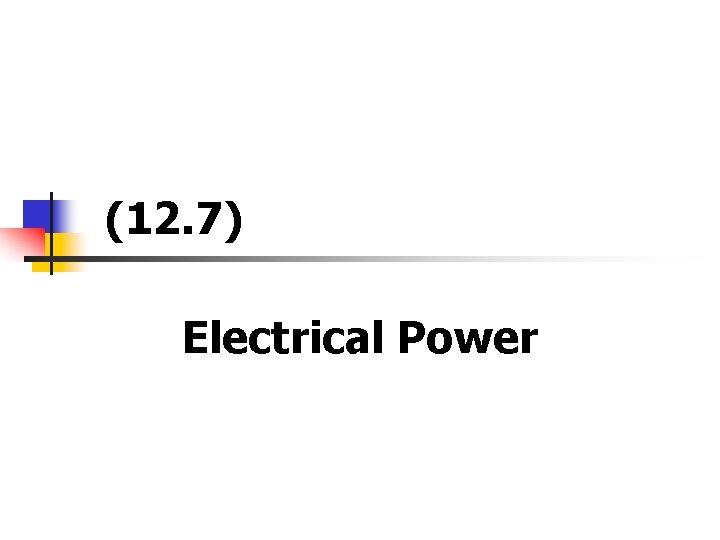 ((12. 7) Electrical Power 