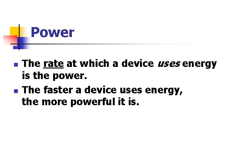 Power n n The rate at which a device uses energy is the power.