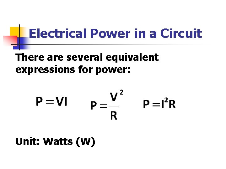 Electrical Power in a Circuit There are several equivalent expressions for power: Unit: Watts