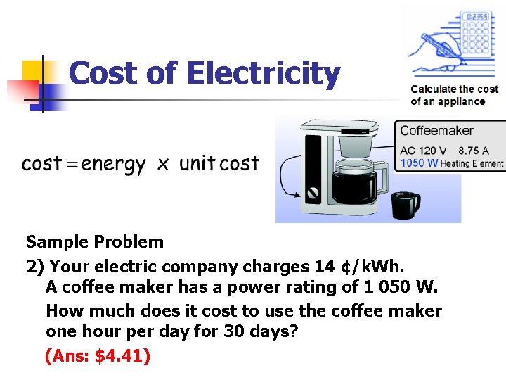 Cost of Electricity Sample Problem 2) Your electric company charges 14 ¢/k. Wh. A