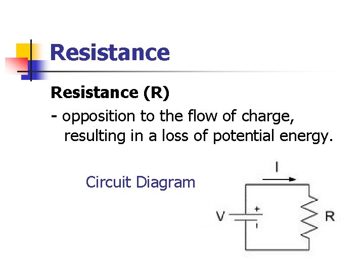 Resistance (R) - opposition to the flow of charge, resulting in a loss of