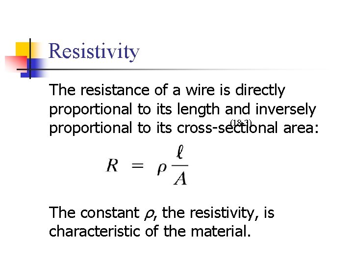 Resistivity The resistance of a wire is directly proportional to its length and inversely