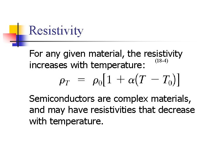 Resistivity For any given material, the resistivity (18 -4) increases with temperature: Semiconductors are