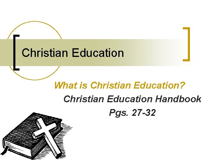 Christian Education What is Christian Education? Christian Education Handbook Pgs. 27 -32 
