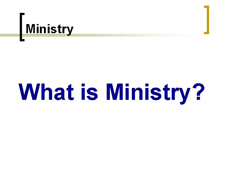 Ministry What is Ministry? 