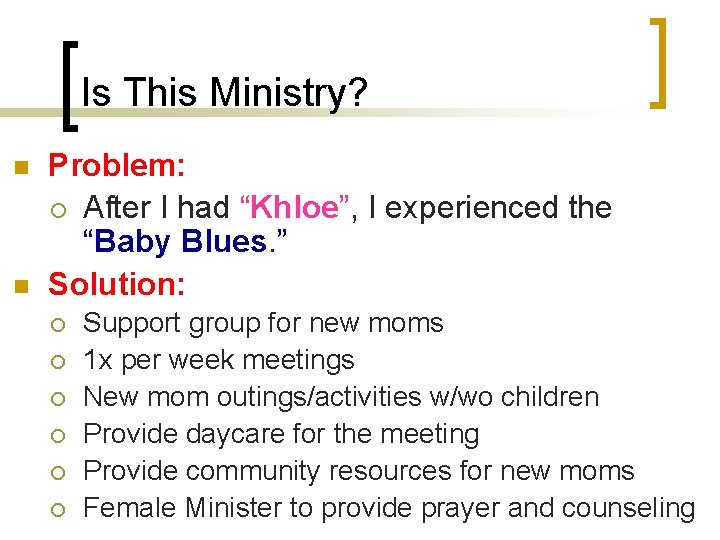 Is This Ministry? n n Problem: ¡ After I had “Khloe”, I experienced the