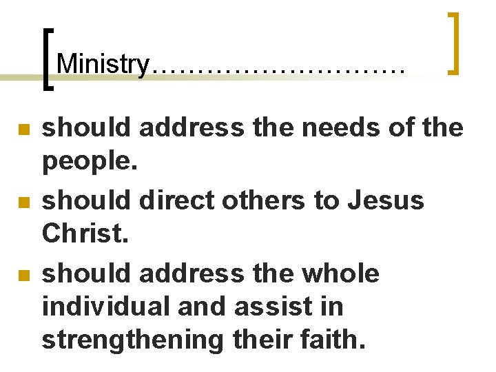 Ministry……………. n n n should address the needs of the people. should direct others