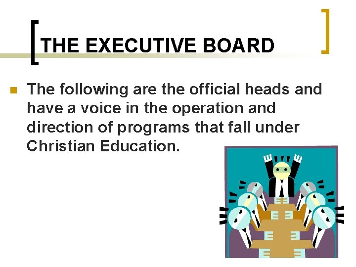 THE EXECUTIVE BOARD n The following are the official heads and have a voice