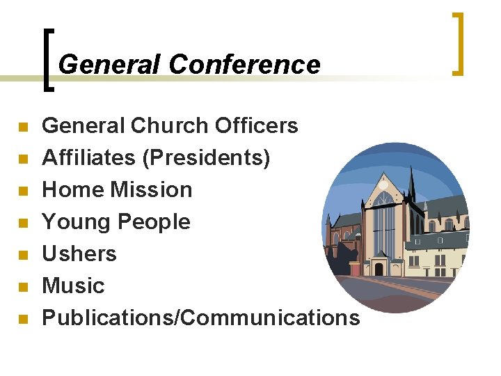 General Conference n n n n General Church Officers Affiliates (Presidents) Home Mission Young