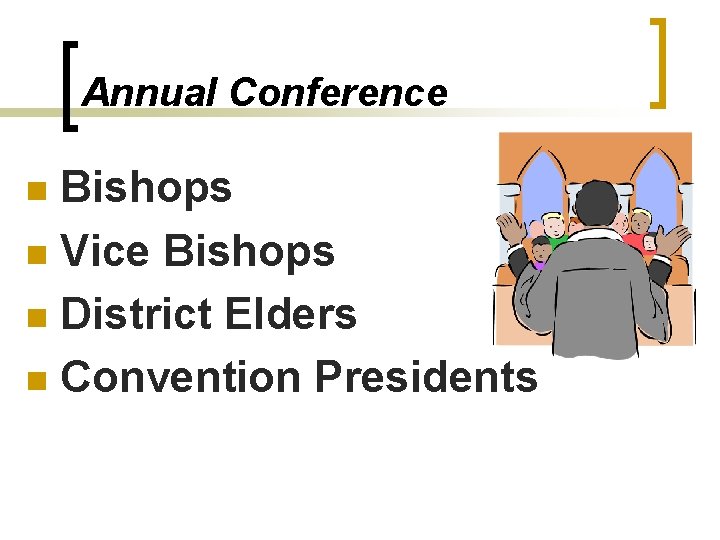 Annual Conference Bishops n Vice Bishops n District Elders n Convention Presidents n 