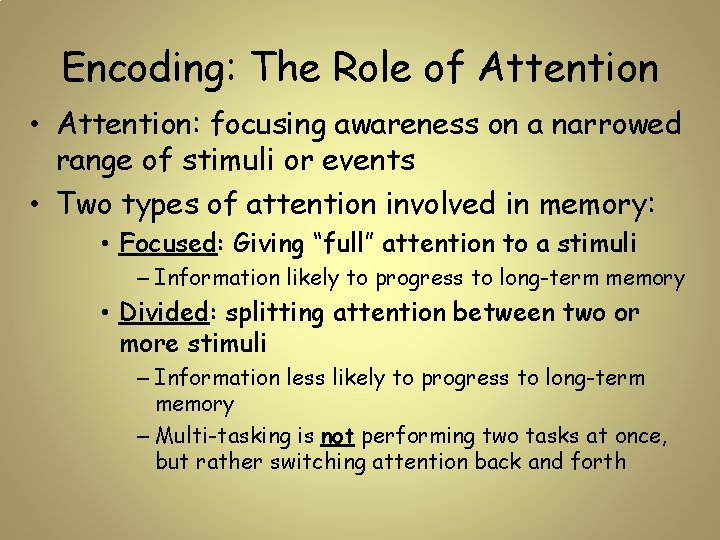 Encoding: The Role of Attention • Attention: focusing awareness on a narrowed range of