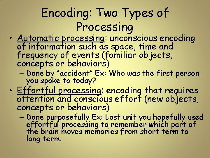 Encoding: Two Types of Processing • Automatic processing: unconscious encoding of information such as