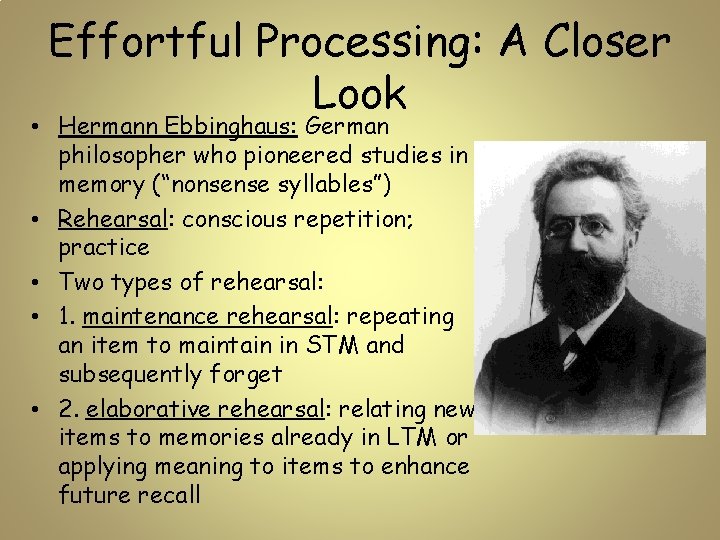 Effortful Processing: A Closer Look • Hermann Ebbinghaus: German philosopher who pioneered studies in