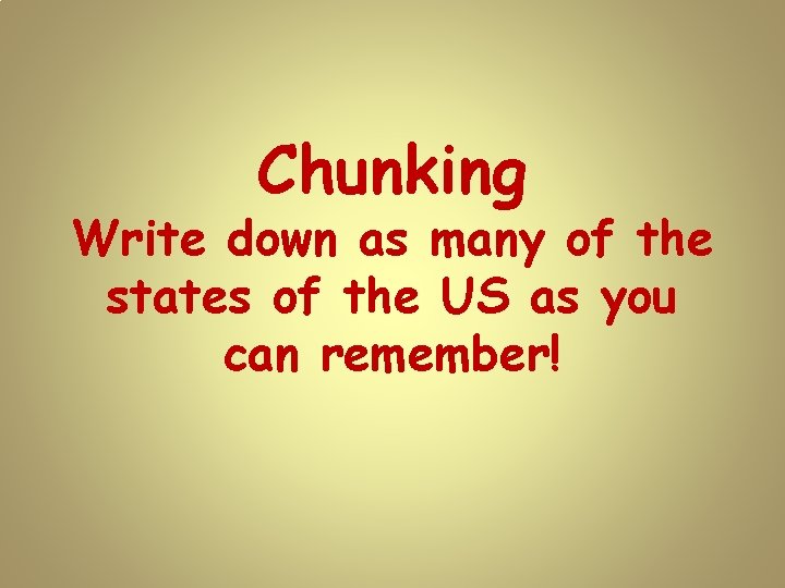 Chunking Write down as many of the states of the US as you can