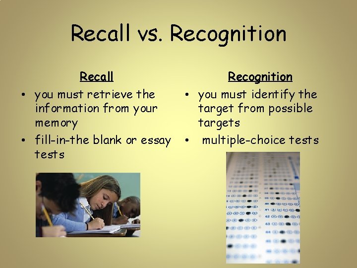 Recall vs. Recognition Recall • you must retrieve the information from your memory •