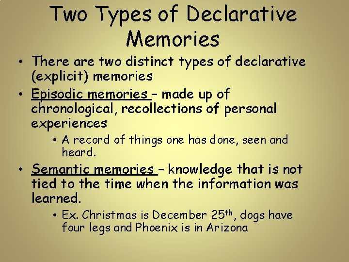 Two Types of Declarative Memories • There are two distinct types of declarative (explicit)