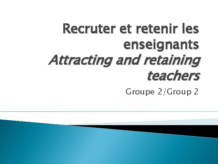 Recruter et retenir les enseignants Attracting and retaining teachers Groupe 2/Group 2 