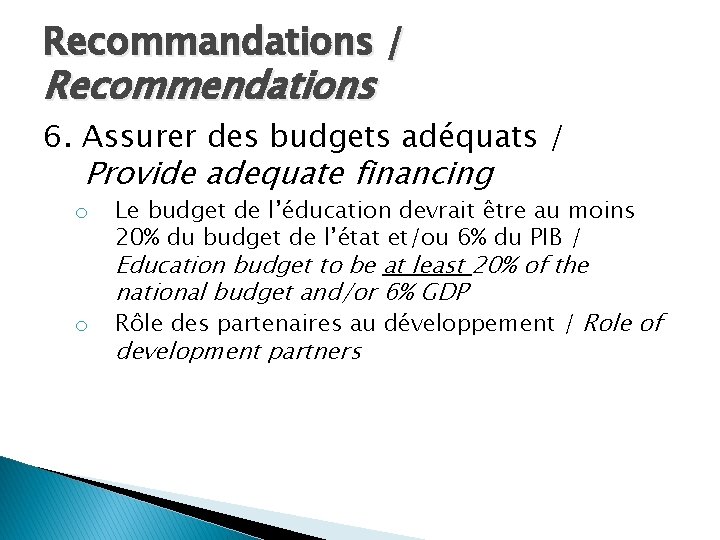 Recommandations / Recommendations 6. Assurer des budgets adéquats / Provide adequate financing o o