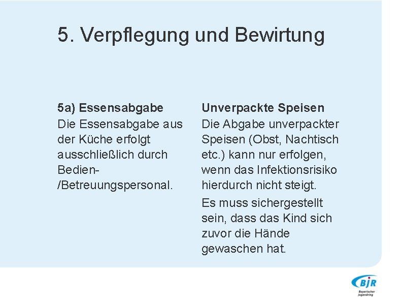 5. Verpflegung und Bewirtung 5 a) Essensabgabe Die Essensabgabe aus der Küche erfolgt ausschließlich