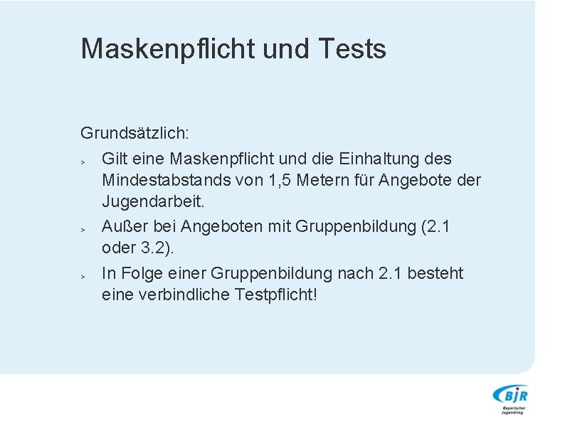 Maskenpflicht und Tests Grundsätzlich: > Gilt eine Maskenpflicht und die Einhaltung des Mindestabstands von