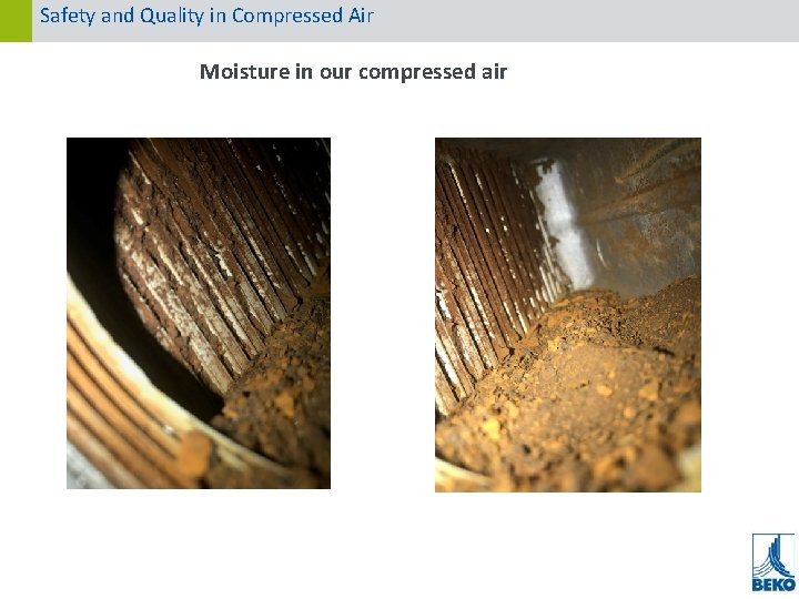 Safety and Quality in Compressed Air Moisture in our compressed air 