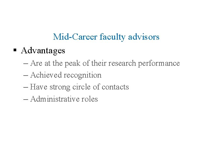 Mid-Career faculty advisors § Advantages – Are at the peak of their research performance