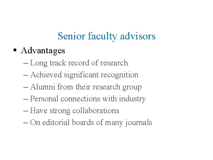 Senior faculty advisors § Advantages – Long track record of research – Achieved significant