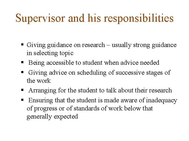 Supervisor and his responsibilities § Giving guidance on research – usually strong guidance in