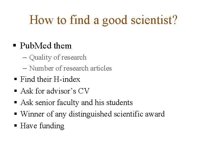 How to find a good scientist? § Pub. Med them – Quality of research