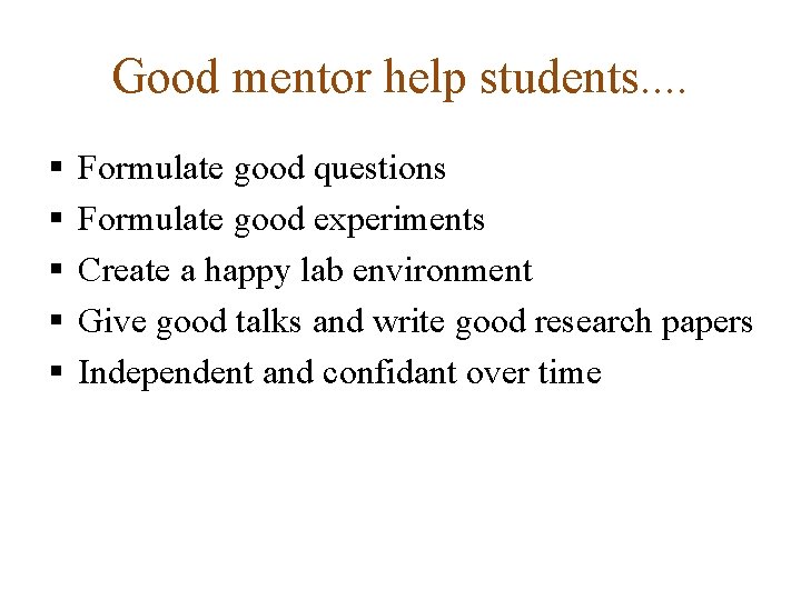 Good mentor help students. . § § § Formulate good questions Formulate good experiments