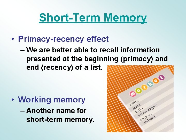 Short-Term Memory • Primacy-recency effect – We are better able to recall information presented