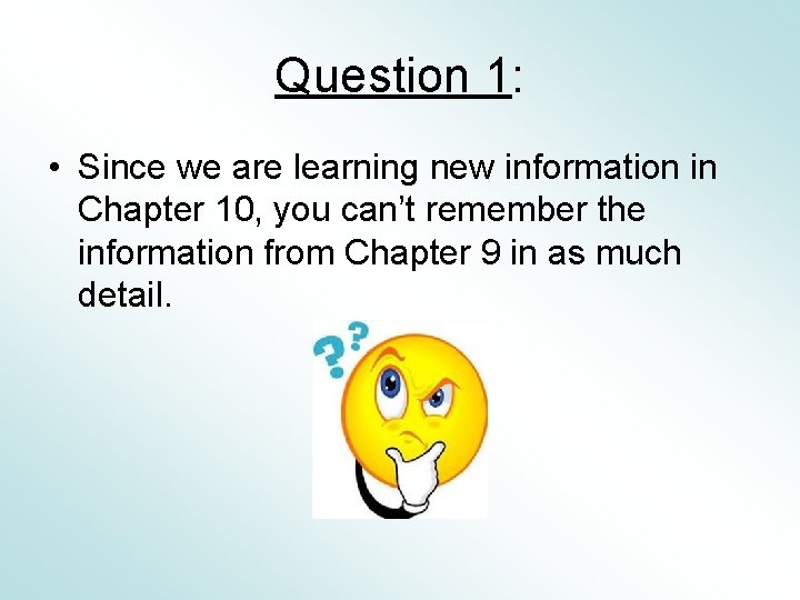 Question 1: • Since we are learning new information in Chapter 10, you can’t