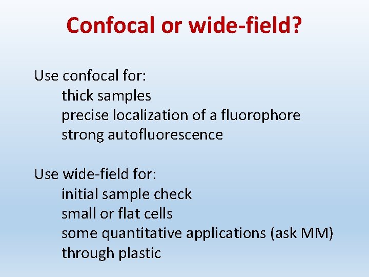 Confocal or wide-field? Use confocal for: thick samples precise localization of a fluorophore strong