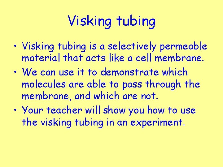 Visking tubing • Visking tubing is a selectively permeable material that acts like a