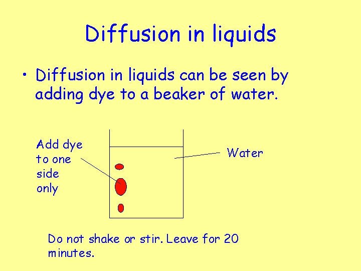 Diffusion in liquids • Diffusion in liquids can be seen by adding dye to