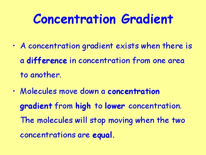 Concentration Gradient • A concentration gradient exists when there is a difference in concentration