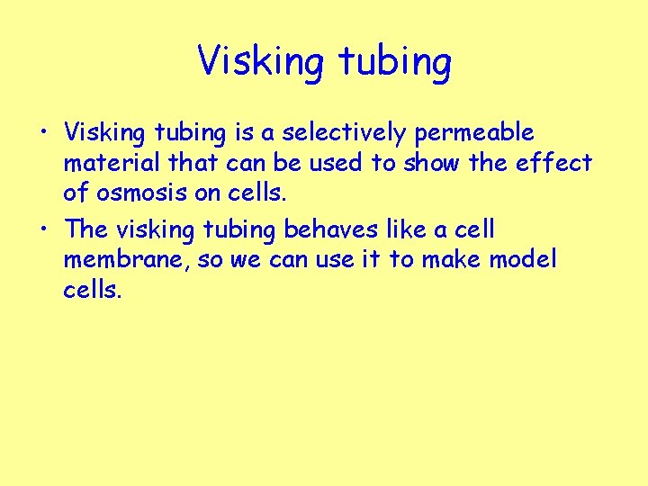 Visking tubing • Visking tubing is a selectively permeable material that can be used