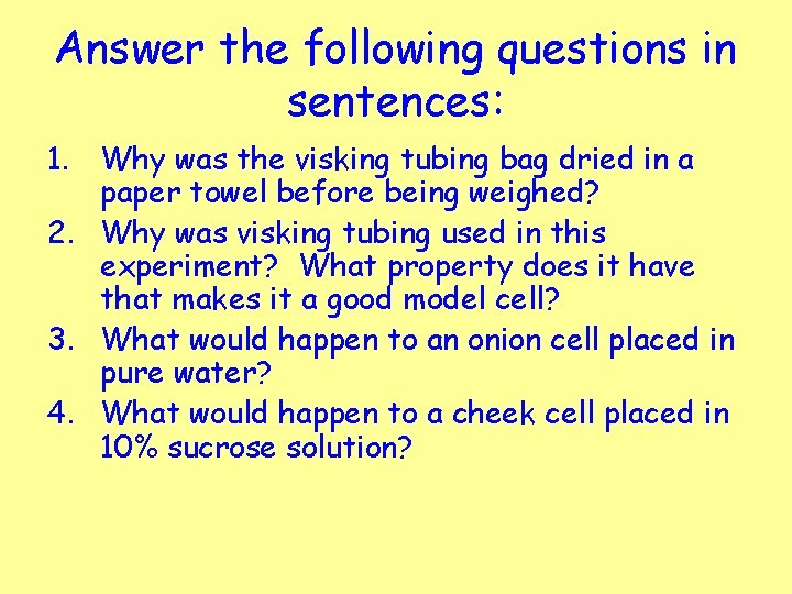 Answer the following questions in sentences: 1. Why was the visking tubing bag dried