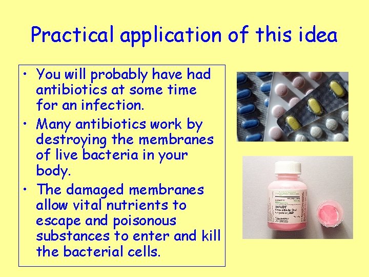 Practical application of this idea • You will probably have had antibiotics at some