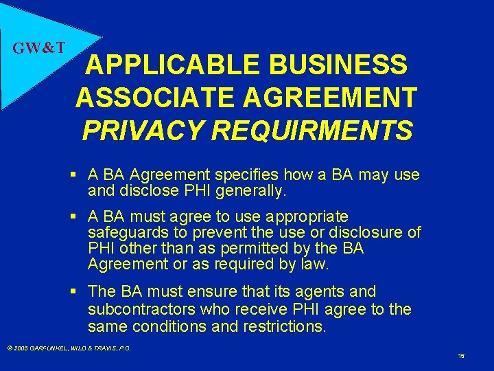 GW&T APPLICABLE BUSINESS ASSOCIATE AGREEMENT PRIVACY REQUIRMENTS § A BA Agreement specifies how a