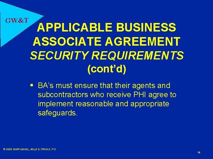 GW&T APPLICABLE BUSINESS ASSOCIATE AGREEMENT SECURITY REQUIREMENTS (cont’d) § BA’s must ensure that their