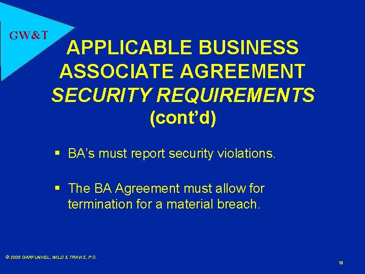 GW&T APPLICABLE BUSINESS ASSOCIATE AGREEMENT SECURITY REQUIREMENTS (cont’d) § BA’s must report security violations.