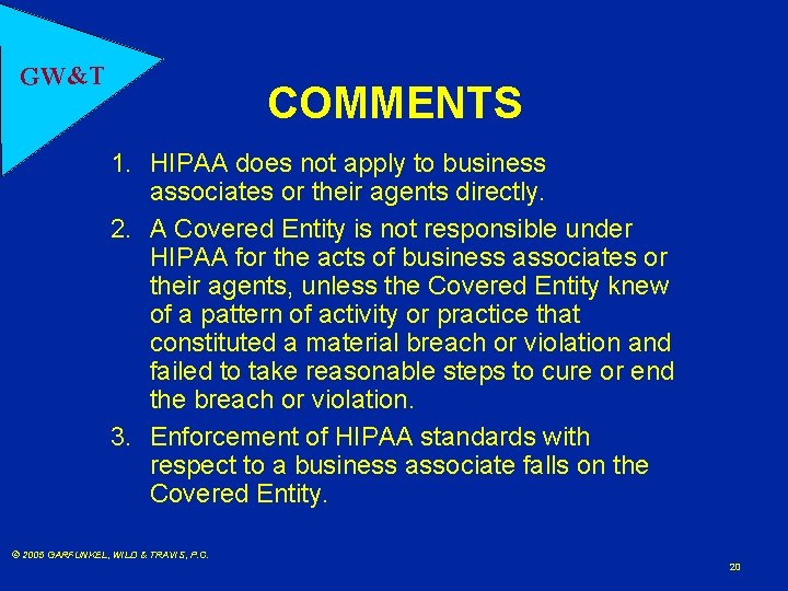 GW&T COMMENTS 1. HIPAA does not apply to business associates or their agents directly.