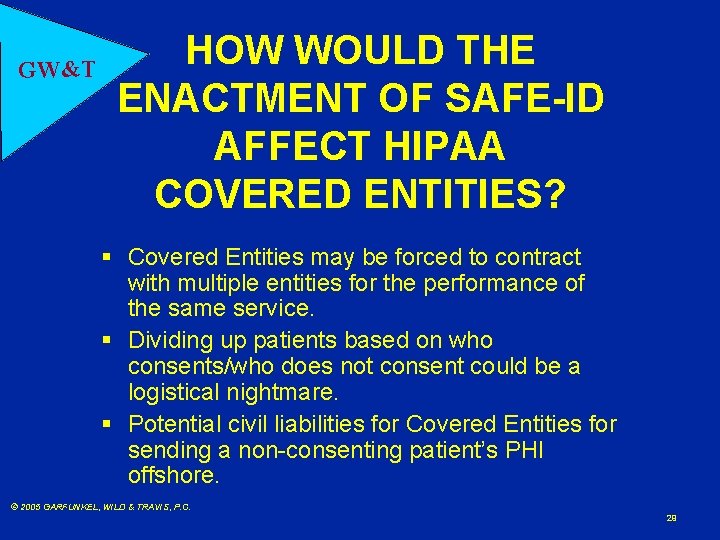 GW&T HOW WOULD THE ENACTMENT OF SAFE-ID AFFECT HIPAA COVERED ENTITIES? § Covered Entities